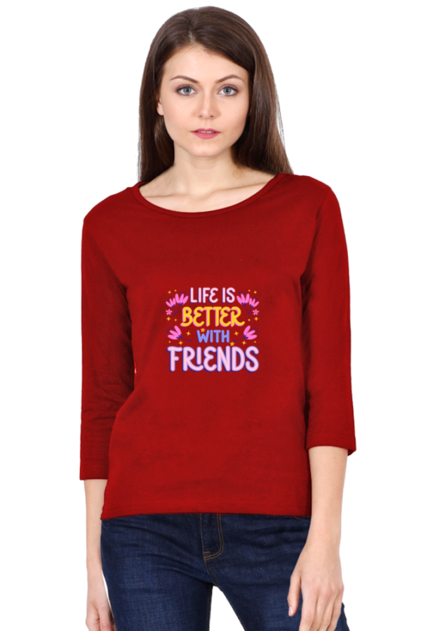 Round Neck Full Sleeves T-Shirt for girls, Life is Better with Friends.